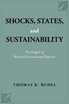 Shocks, States, and Sustainability: The Origins of Radical Environmental Reforms Shocks, States, and Sustainability: The Origins of Radical Environmental Reforms