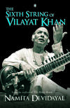 The Sixth String of Vilayat Khan The Sixth String of Vilayat Khan