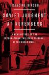 Soviet Judgment at Nuremberg: A New History of the International Military Tribunal after World War II 