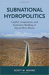 Subnational Hydropolitics: Conflict, Cooperation, and Institution-Building in Shared River Basins