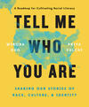 Tell Me Who You Are: Sharing Our Stories of Race, Culture & Identity Tell Me Who You Are: Sharing Our Stories of Race, Culture & Identity