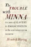 The Trouble with Minna: A Case of Slavery & Emancipation in the Antebellum North