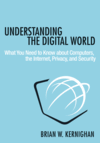 Understanding the Digital World: What You Need to Know About Computers, the Internet, Privacy, and Security Understanding the Digital World: What You Need to Know About Computers, the Internet, Privacy, and Security