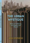 The Urban Mystique: Notes on California, Los Angeles, and Beyond 