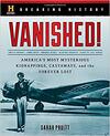 Vanished!: America’s Most Mysterious Kidnappings, Castaways, and the Forever Lost 