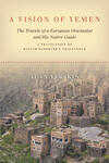 A Vision of Yemen: The Travels of a European Orientalist and His Native Guide A Vision of Yemen: The Travels of a European Orientalist and His Native Guide