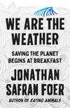 We Are the Weather: Saving the Planet Begins at Breakfast 