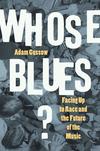 Whose Blues?: Facing Up to Race and the Future of Music 