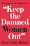 “Keep the Damned Women Out”: The Struggle for Coeducation