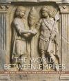 The World Between Empires: Art and Identity in the Ancient Middle East The World Between Empires: Art and Identity in the Ancient Middle East
