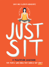 Just Sit: A Meditation Guidebook for People Who Know They Should But Don't 