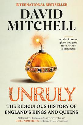 The cover of David Mitchell's "Unruly: A tale of power, glory, and gore from Arthur to Elizabeth I."