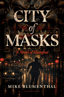 City-Of-Masks_Mike-Blumenthal.jpg Dark cover depicting a shadowy figure running down a street in Shanghai and the face of masked face or figure up top