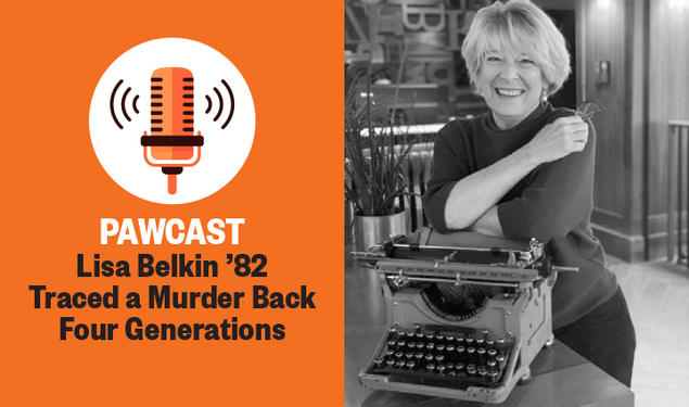 Right, photo of Lisa Belkin with a typewriter; left, "PAWCAST: Lisa Belkin ’82 Traced a Murder Back Four Generations."