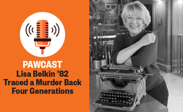 Right, photo of Lisa Belkin with a typewriter; left, "PAWCAST: Lisa Belkin ’82 Traced a Murder Back Four Generations."