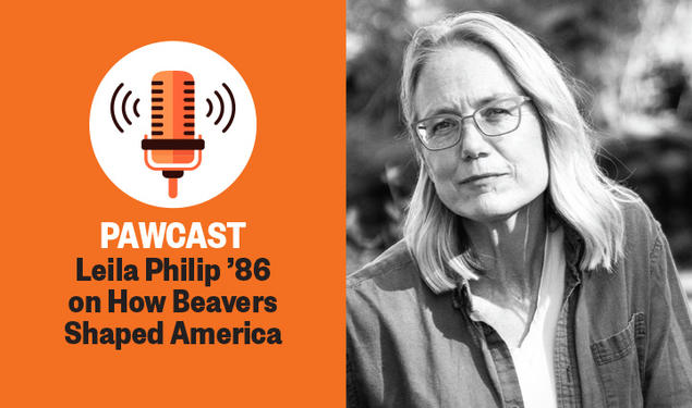 The right side of this image is a black-and-white headshot photo of Leila Philip; the left side reads "PAWcast: Leila Philip ’86 on How Beavers Shaped America."
