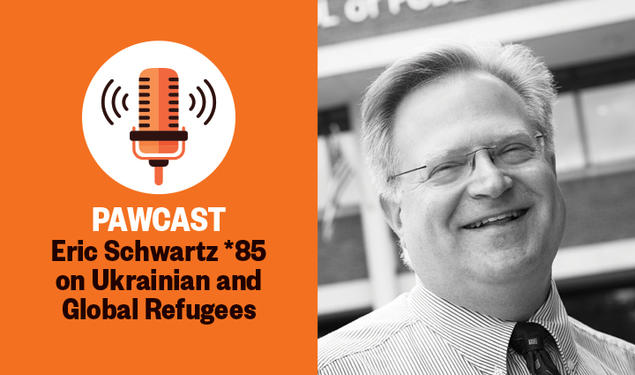 The right half of this image is a black and white headshot of Eric Schwartz *85; the left side has a graphic of a microphone on an orange background with the text: PAWCAST: Eric Schwartz *85 on Ukrainian and Global Refugees