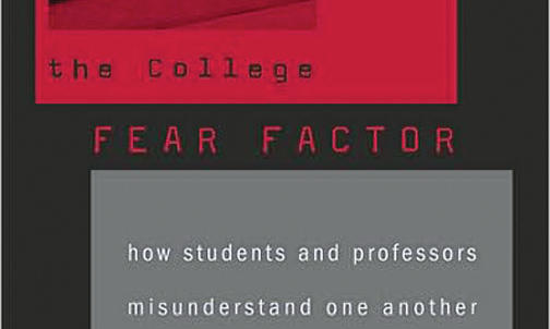 The College Fear Factor: How Students  and Professors Misunderstand One Another