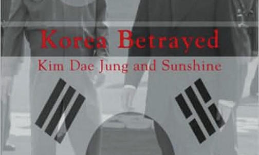 Korea Betrayed: Kim Dae Jung and Sunshine
