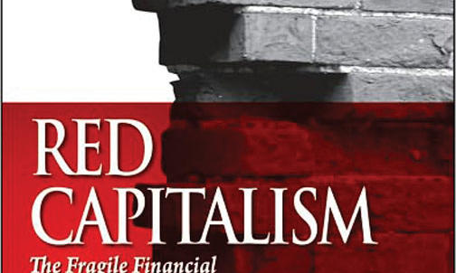 Red Capitalism: The Fragile Financial Foundation of China's Extraordinary Rise