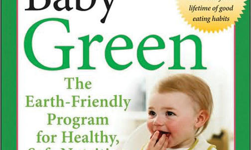 Feeding Baby Green: The Earth-Friendly Program for Healthy, Safe Nutri­tion During Pregnancy, Childhood, and Beyond