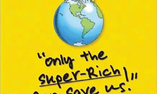 "Only the Super-Rich Can Save Us!"