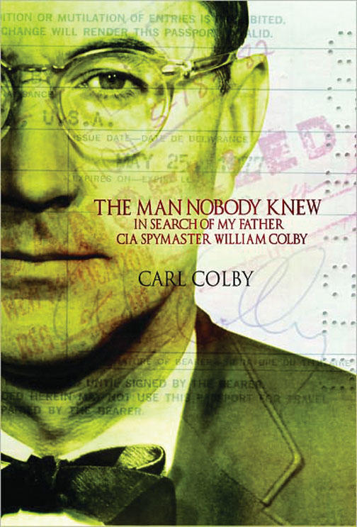 The Man Nobody Knew: In Search of My Father, C.I.A. Spymaster William Colby